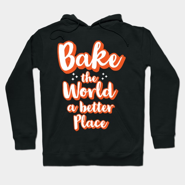 Bake the world a better place Hoodie by CookingLove